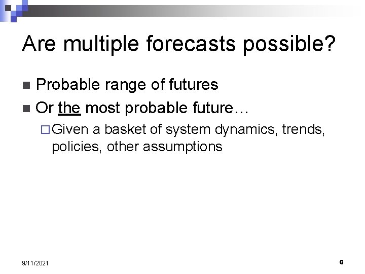 Are multiple forecasts possible? Probable range of futures n Or the most probable future…