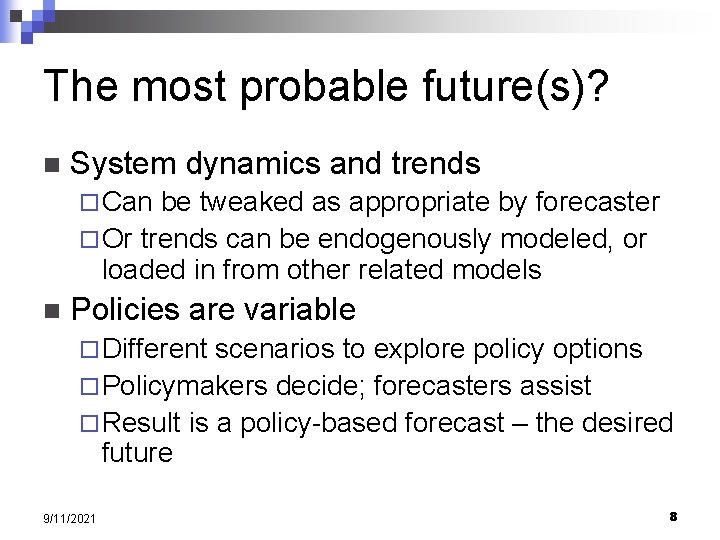 The most probable future(s)? n System dynamics and trends ¨ Can be tweaked as