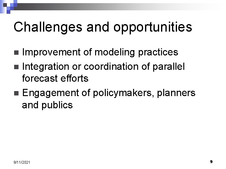 Challenges and opportunities Improvement of modeling practices n Integration or coordination of parallel forecast