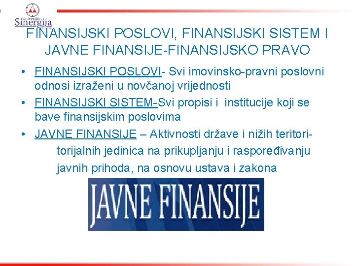 FINANSIJSKI POSLOVI, FINANSIJSKI SISTEM I JAVNE FINANSIJE-FINANSIJSKO PRAVO • FINANSIJSKI POSLOVI- Svi imovinsko-pravni poslovni