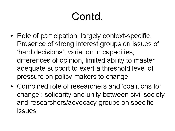 Contd. • Role of participation: largely context-specific. Presence of strong interest groups on issues