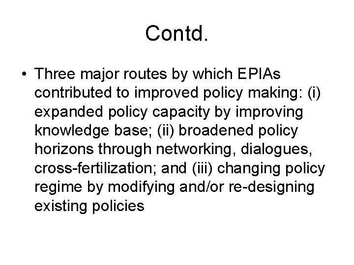 Contd. • Three major routes by which EPIAs contributed to improved policy making: (i)