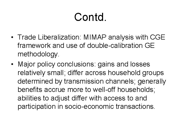 Contd. • Trade Liberalization: MIMAP analysis with CGE framework and use of double-calibration GE