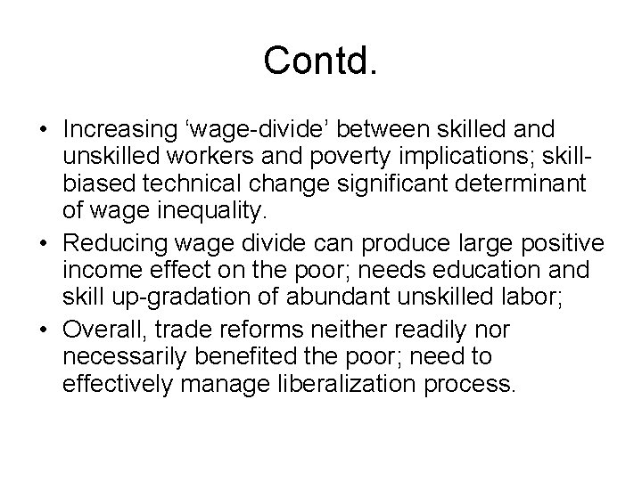 Contd. • Increasing ‘wage-divide’ between skilled and unskilled workers and poverty implications; skillbiased technical