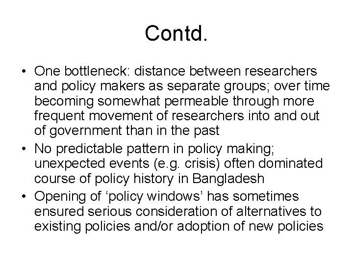 Contd. • One bottleneck: distance between researchers and policy makers as separate groups; over