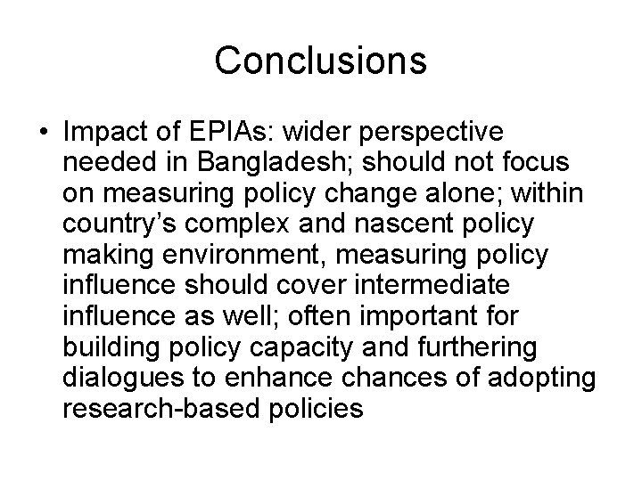 Conclusions • Impact of EPIAs: wider perspective needed in Bangladesh; should not focus on