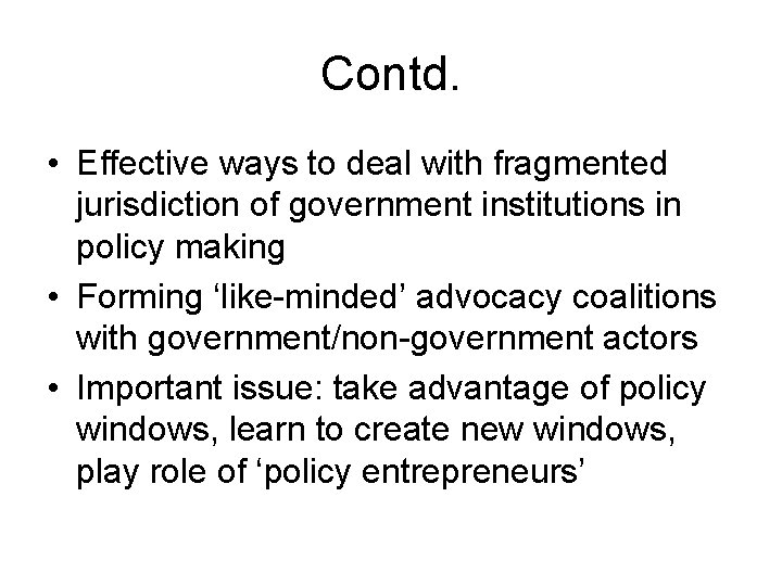 Contd. • Effective ways to deal with fragmented jurisdiction of government institutions in policy