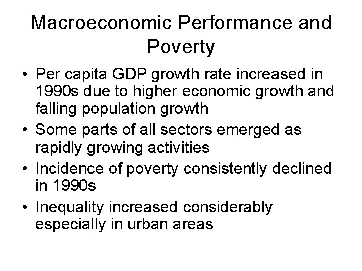 Macroeconomic Performance and Poverty • Per capita GDP growth rate increased in 1990 s