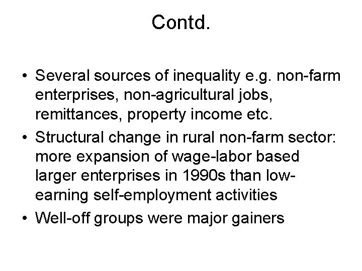 Contd. • Several sources of inequality e. g. non-farm enterprises, non-agricultural jobs, remittances, property