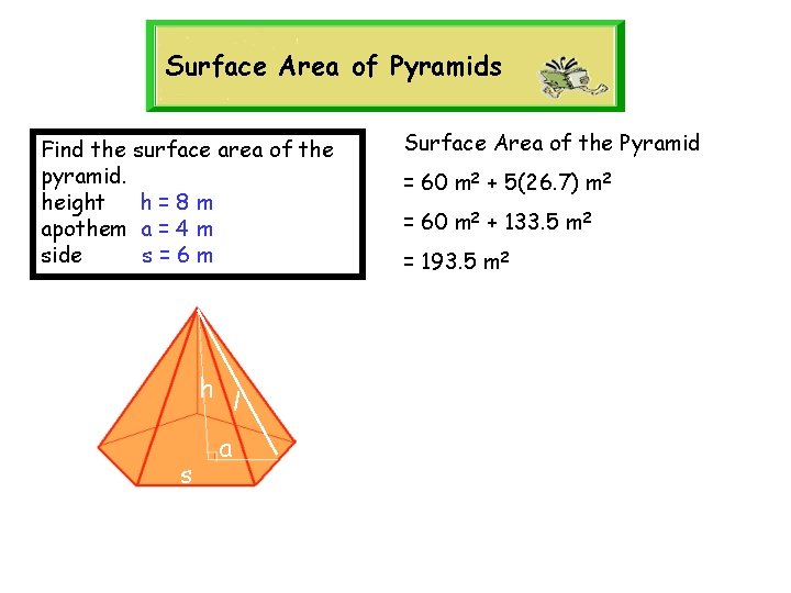 Surface Area of Pyramids Find the surface area of the pyramid. height h =