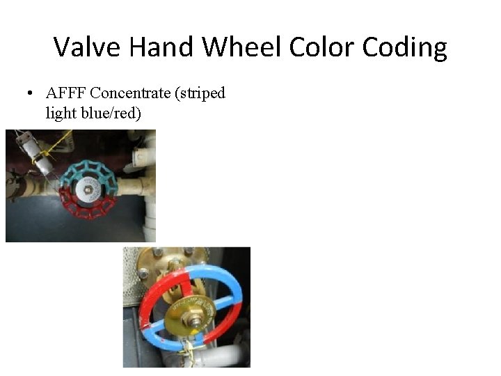 Valve Hand Wheel Color Coding • AFFF Concentrate (striped light blue/red) 
