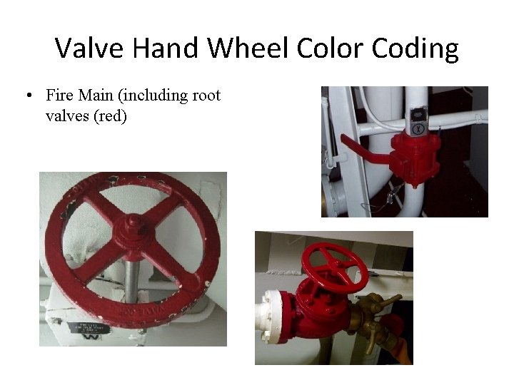 Valve Hand Wheel Color Coding • Fire Main (including root valves (red) 