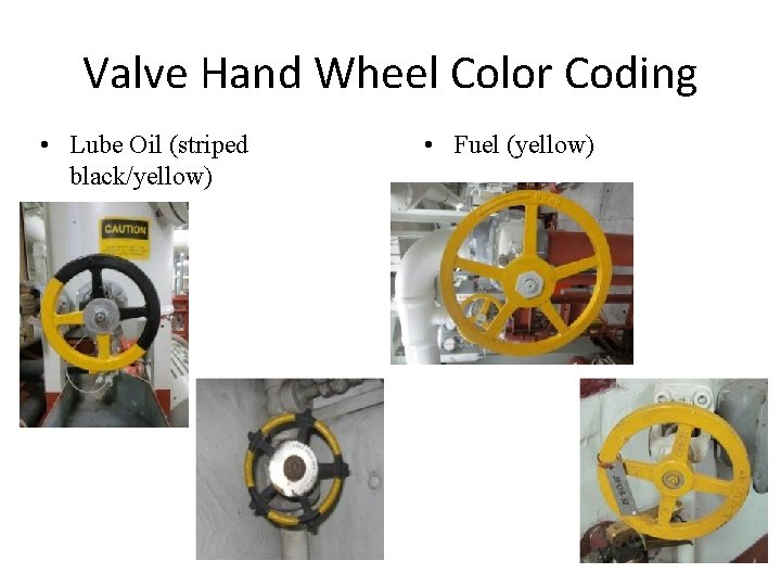 Valve Hand Wheel Color Coding • Lube Oil (striped black/yellow) • Fuel (yellow) 