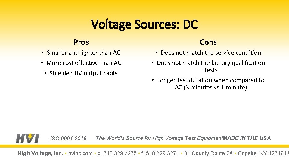 Voltage Sources: DC Pros Cons • Smaller and lighter than AC • Does not