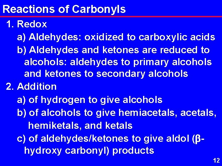 Reactions of Carbonyls 1. Redox a) Aldehydes: oxidized to carboxylic acids b) Aldehydes and