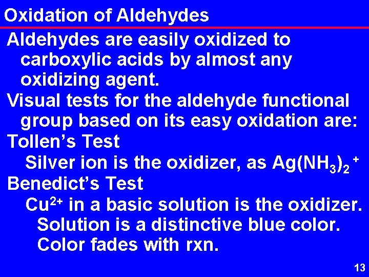 Oxidation of Aldehydes are easily oxidized to carboxylic acids by almost any oxidizing agent.
