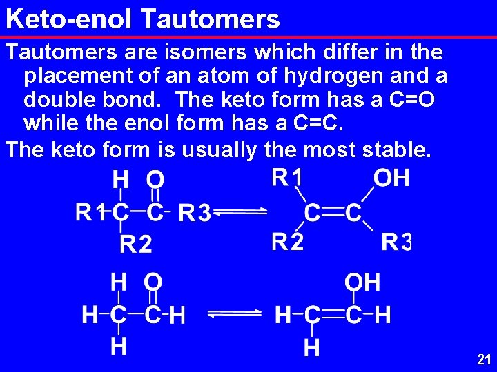 Keto-enol Tautomers are isomers which differ in the placement of an atom of hydrogen