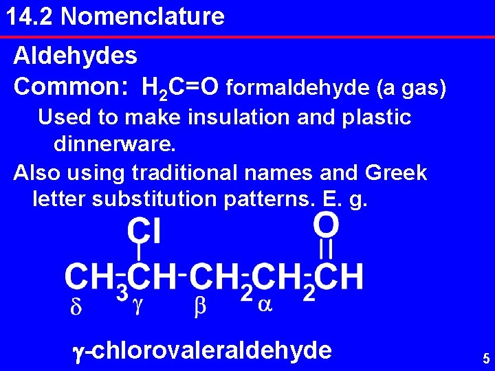 14. 2 Nomenclature Aldehydes Common: H 2 C=O formaldehyde (a gas) Used to make