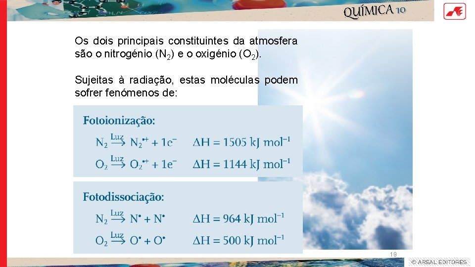 QUÍMICA 10 Os dois principais constituintes da atmosfera são o nitrogénio (N 2) e