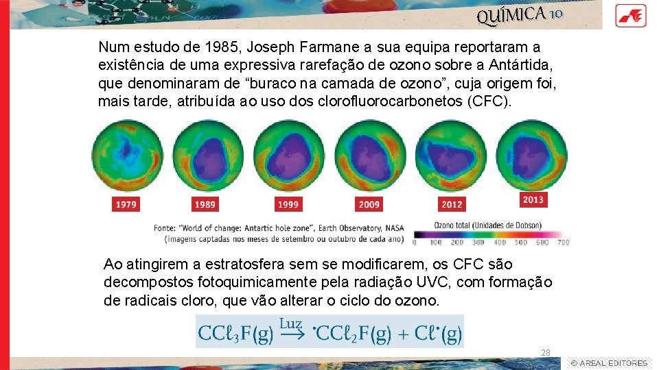 QUÍMICA 10 Num estudo de 1985, Joseph Farmane a sua equipa reportaram a existência