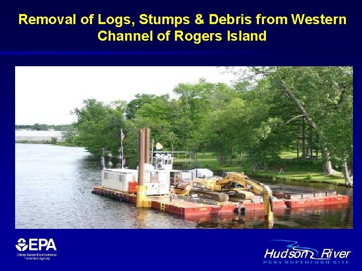 Removal of Logs, Stumps & Debris from Western Channel of Rogers Island 