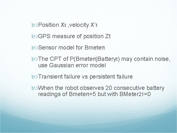  Position Xt , velocity X’t GPS measure of position Zt Sensor model for