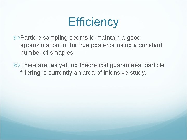 Efficiency Particle sampling seems to maintain a good approximation to the true posterior using