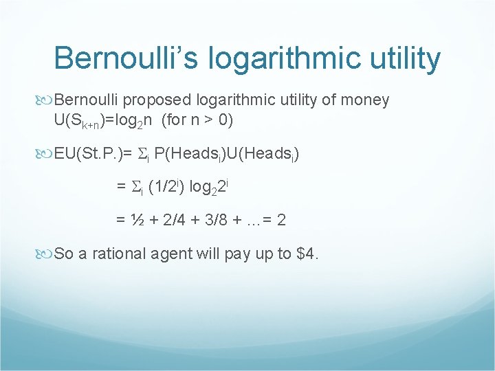 Bernoulli’s logarithmic utility Bernoulli proposed logarithmic utility of money U(Sk+n)=log 2 n (for n