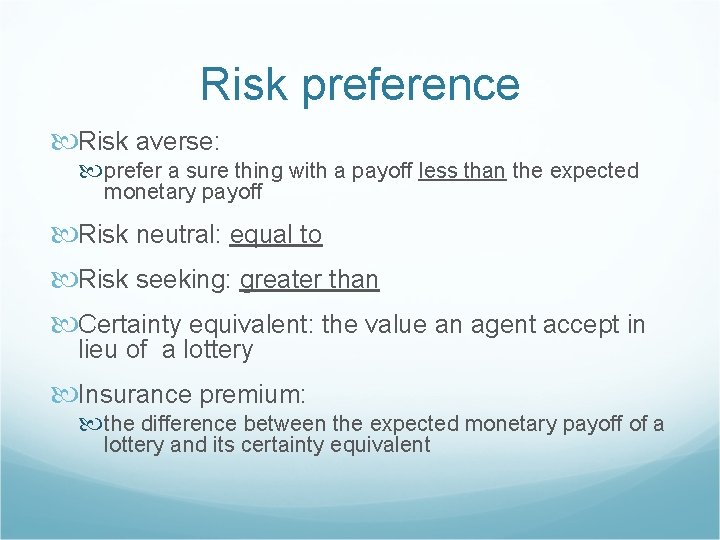 Risk preference Risk averse: prefer a sure thing with a payoff less than the