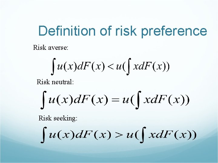 Definition of risk preference Risk averse: Risk neutral: Risk seeking: 