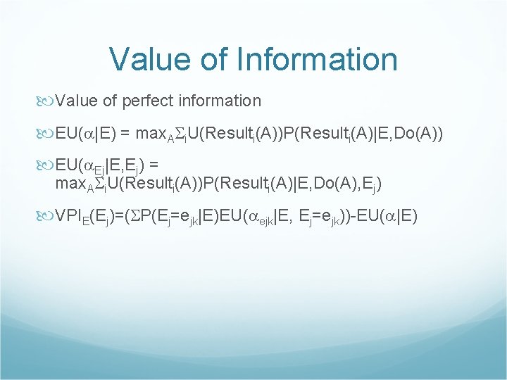 Value of Information Value of perfect information EU( |E) = max. A i. U(Resulti(A))P(Resulti(A)|E,