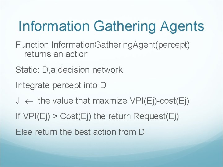 Information Gathering Agents Function Information. Gathering. Agent(percept) returns an action Static: D, a decision