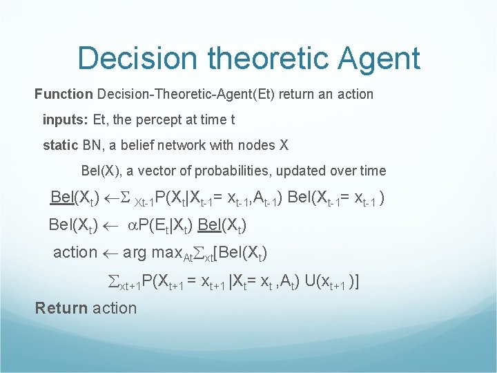 Decision theoretic Agent Function Decision-Theoretic-Agent(Et) return an action inputs: Et, the percept at time
