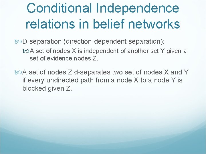 Conditional Independence relations in belief networks D-separation (direction-dependent separation): A set of nodes X