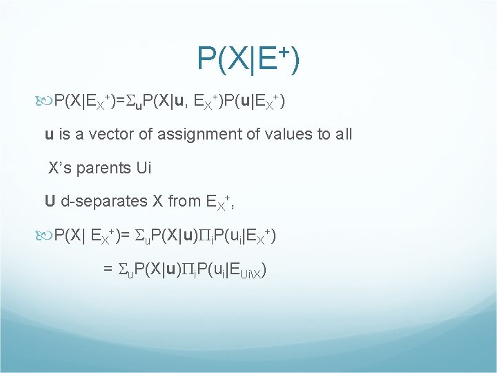P(X|E+) P(X|EX+)= u. P(X|u, EX+)P(u|EX+) u is a vector of assignment of values to