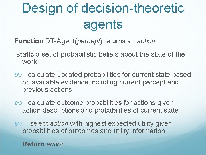 Design of decision-theoretic agents Function DT-Agent(percept) returns an action static a set of probabilistic