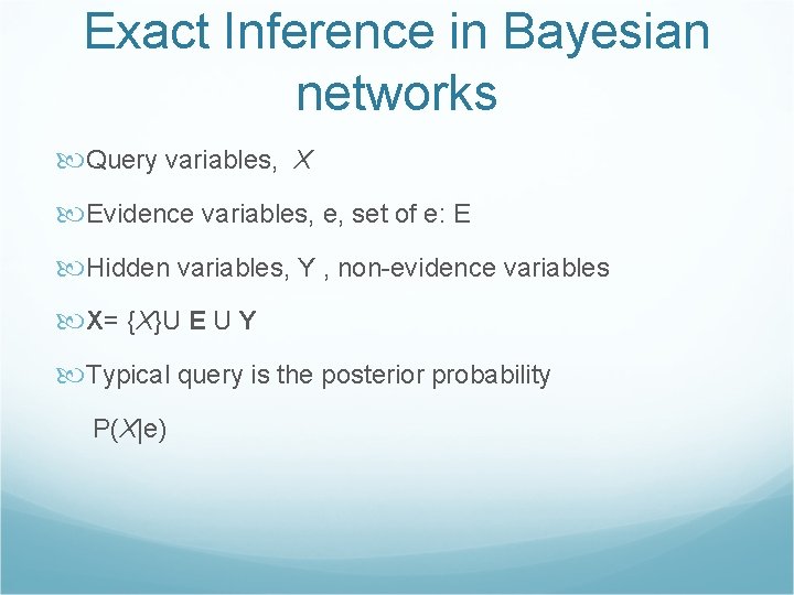 Exact Inference in Bayesian networks Query variables, X Evidence variables, e, set of e: