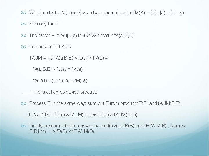  We store factor M, p(m|a) as a two-element vector f. M(A) = (p(m|a),