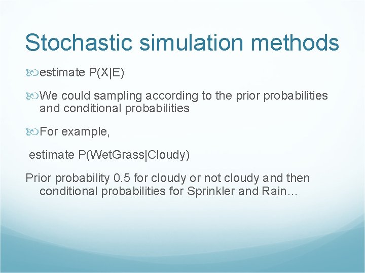 Stochastic simulation methods estimate P(X|E) We could sampling according to the prior probabilities and