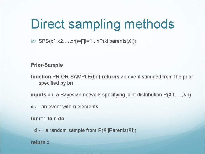 Direct sampling methods SPS(x 1, x 2, …, xn)=∏i=1. . n. P(xi|parents(Xi)) Prior-Sample function
