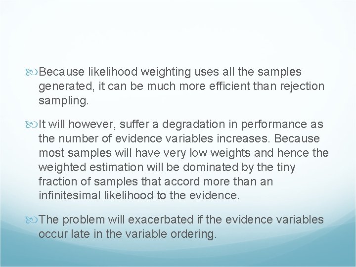  Because likelihood weighting uses all the samples generated, it can be much more