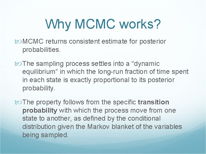 Why MCMC works? MCMC returns consistent estimate for posterior probabilities. The sampling process settles