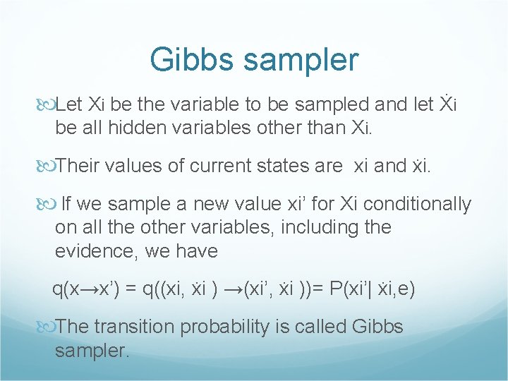 Gibbs sampler Let Xi be the variable to be sampled and let Ẋi be