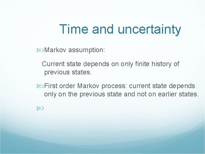 Time and uncertainty Markov assumption: Current state depends on only finite history of previous