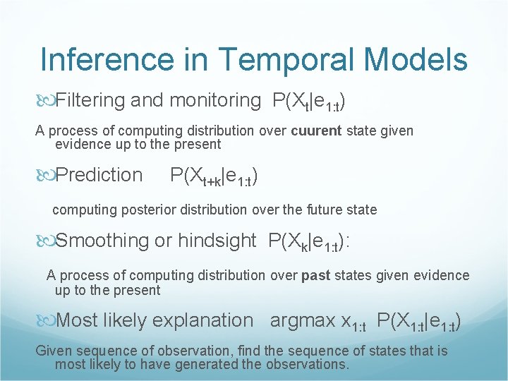 Inference in Temporal Models Filtering and monitoring P(Xt|e 1: t) A process of computing