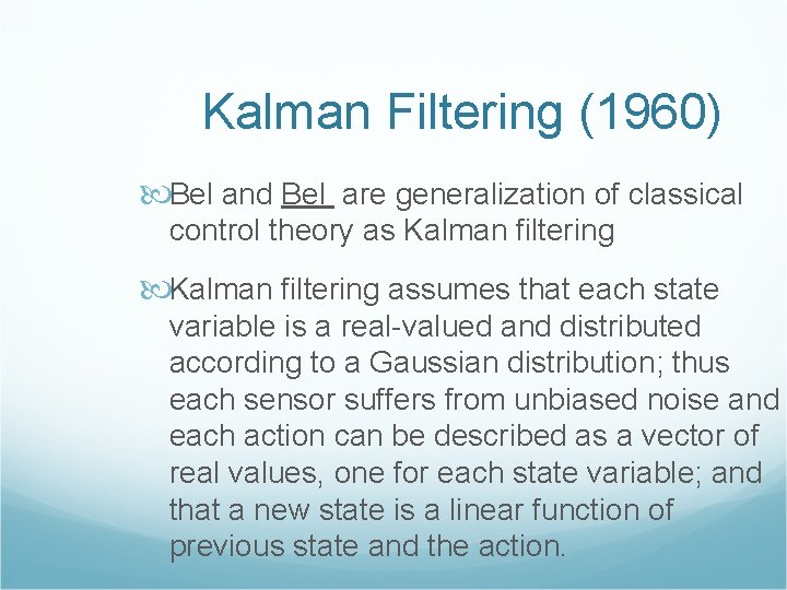 Kalman Filtering (1960) Bel and Bel are generalization of classical control theory as Kalman