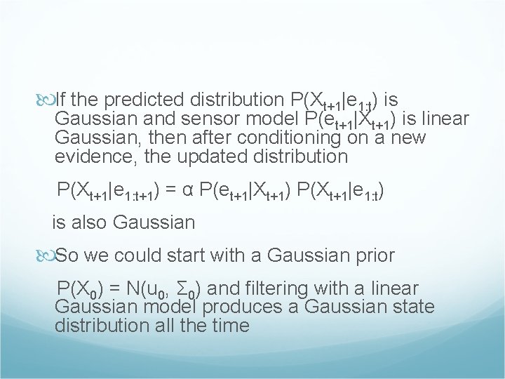  If the predicted distribution P(Xt+1|e 1: t) is Gaussian and sensor model P(et+1|Xt+1)