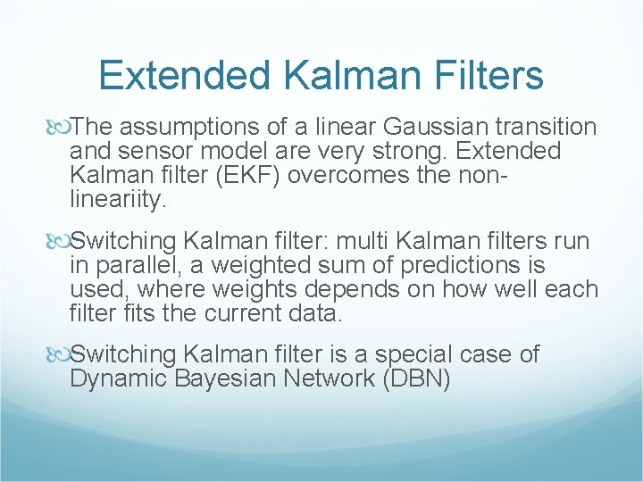 Extended Kalman Filters The assumptions of a linear Gaussian transition and sensor model are