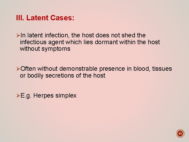 III. Latent Cases: ØIn latent infection, the host does not shed the infectious agent