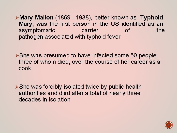 ØMary Mallon (1869 – 1938), better known as Typhoid Mary, was the first person